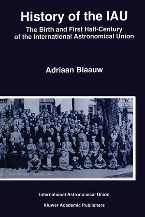 Buchcover History of the IAU | Adriaan Blaauw | EAN 9789401109789 | ISBN 94-011-0978-8 | ISBN 978-94-011-0978-9