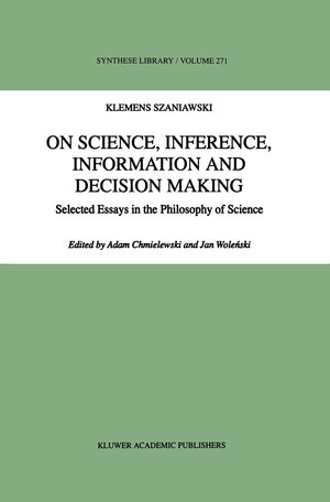 Buchcover On Science, Inference, Information and Decision-Making | A. Szaniawski | EAN 9789401152600 | ISBN 94-011-5260-8 | ISBN 978-94-011-5260-0