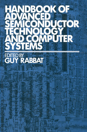 Buchcover Handbook of Advanced Semiconductor Technology and Computer Systems | Guy Rabbat | EAN 9789401170581 | ISBN 94-011-7058-4 | ISBN 978-94-011-7058-1