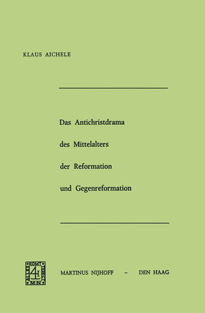 Buchcover Das Antichristdrama des Mittelalters der Reformation und Gegenreformation | Klaus Aichele | EAN 9789401182485 | ISBN 94-011-8248-5 | ISBN 978-94-011-8248-5