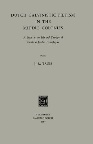 Buchcover Dutch Calvinistic Pietism in the Middle Colonies | James Robert Tanis | EAN 9789401501323 | ISBN 94-015-0132-7 | ISBN 978-94-015-0132-3