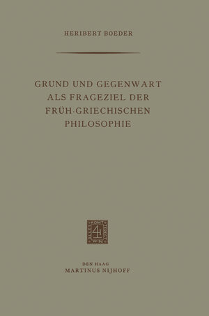 Buchcover Grund und Gegenwart als Frageziel der Früh-Griechischen Philosophie | Heribert Boeder | EAN 9789401501699 | ISBN 94-015-0169-6 | ISBN 978-94-015-0169-9