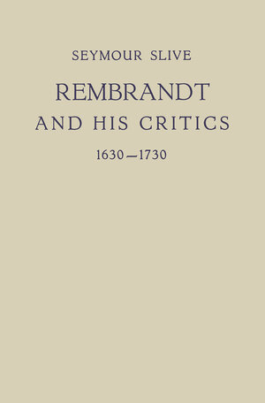 Buchcover Rembrandt and His Critics 1630–1730 | Seymour Slive | EAN 9789401508384 | ISBN 94-015-0838-0 | ISBN 978-94-015-0838-4
