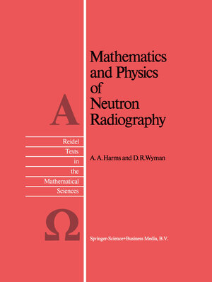 Buchcover Mathematics and Physics of Neutron Radiography | A.A. Harms | EAN 9789401569378 | ISBN 94-015-6937-1 | ISBN 978-94-015-6937-8