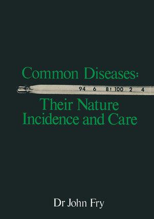 Buchcover Common Diseases: Their Nature Incidence and Care | John Fry | EAN 9789401572767 | ISBN 94-015-7276-3 | ISBN 978-94-015-7276-7