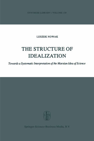 Buchcover The Structure of Idealization | Lesz Nowak | EAN 9789401576512 | ISBN 94-015-7651-3 | ISBN 978-94-015-7651-2