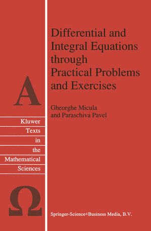 Buchcover Differential and Integral Equations through Practical Problems and Exercises | G. Micula | EAN 9789401580243 | ISBN 94-015-8024-3 | ISBN 978-94-015-8024-3