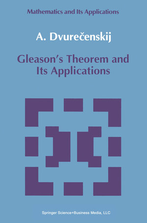 Buchcover Gleason's Theorem and Its Applications | Anatolij Dvurecenskij | EAN 9789401582223 | ISBN 94-015-8222-X | ISBN 978-94-015-8222-3