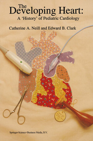 Buchcover The Developing Heart: A ‘History’ of Pediatric Cardiology | EAN 9789401585149 | ISBN 94-015-8514-8 | ISBN 978-94-015-8514-9