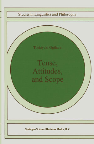 Buchcover Tense, Attitudes, and Scope | T. Ogihara | EAN 9789401586092 | ISBN 94-015-8609-8 | ISBN 978-94-015-8609-2