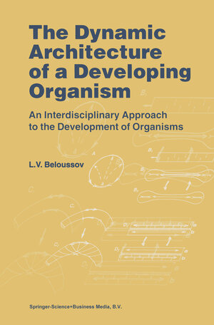 Buchcover The Dynamic Architecture of a Developing Organism | L.V. Beloussov | EAN 9789401589987 | ISBN 94-015-8998-4 | ISBN 978-94-015-8998-7