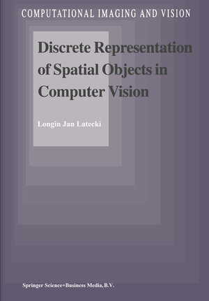 Buchcover Discrete Representation of Spatial Objects in Computer Vision | L.J. Latecki | EAN 9789401590020 | ISBN 94-015-9002-8 | ISBN 978-94-015-9002-0