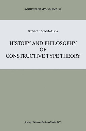 Buchcover History and Philosophy of Constructive Type Theory | Giovanni Sommaruga | EAN 9789401593939 | ISBN 94-015-9393-0 | ISBN 978-94-015-9393-9
