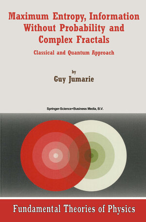 Buchcover Maximum Entropy, Information Without Probability and Complex Fractals | Guy Jumarie | EAN 9789401594967 | ISBN 94-015-9496-1 | ISBN 978-94-015-9496-7