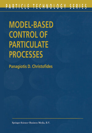 Buchcover Model-Based Control of Particulate Processes | Panagiotis D. Christofides | EAN 9789401598828 | ISBN 94-015-9882-7 | ISBN 978-94-015-9882-8