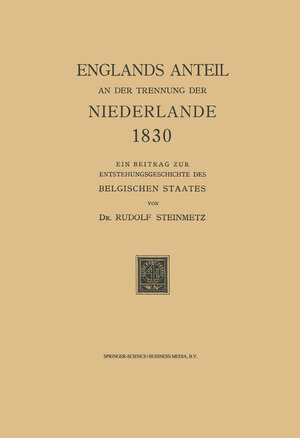 Buchcover Englands Anteil an der Trennung der Niederlande 1830 | Rudolf Steinmetz | EAN 9789401700443 | ISBN 94-017-0044-3 | ISBN 978-94-017-0044-3