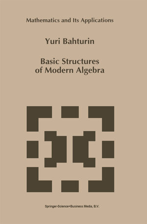 Buchcover Basic Structures of Modern Algebra | Y. Bahturin | EAN 9789401708395 | ISBN 94-017-0839-8 | ISBN 978-94-017-0839-5