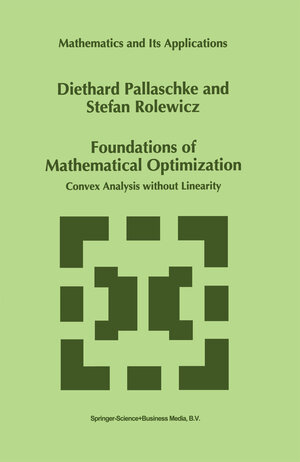Buchcover Foundations of Mathematical Optimization | Diethard Ernst Pallaschke | EAN 9789401715881 | ISBN 94-017-1588-2 | ISBN 978-94-017-1588-1