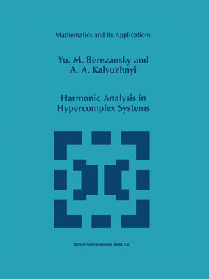 Buchcover Harmonic Analysis in Hypercomplex Systems | Yu.M. Berezansky | EAN 9789401717588 | ISBN 94-017-1758-3 | ISBN 978-94-017-1758-8