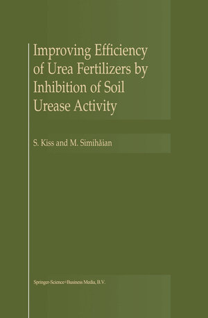 Buchcover Improving Efficiency of Urea Fertilizers by Inhibition of Soil Urease Activity | S. Kiss | EAN 9789401718431 | ISBN 94-017-1843-1 | ISBN 978-94-017-1843-1