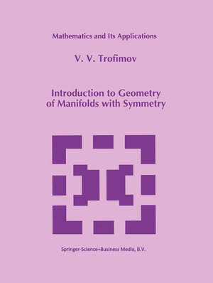 Buchcover Introduction to Geometry of Manifolds with Symmetry | V.V. Trofimov | EAN 9789401719612 | ISBN 94-017-1961-6 | ISBN 978-94-017-1961-2