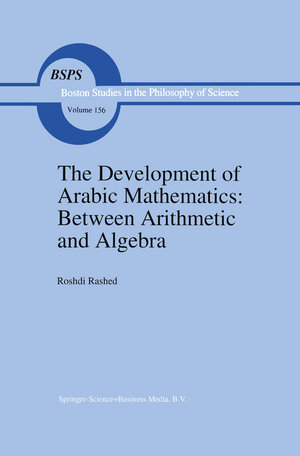 Buchcover The Development of Arabic Mathematics: Between Arithmetic and Algebra | R. Rashed | EAN 9789401732741 | ISBN 94-017-3274-4 | ISBN 978-94-017-3274-1
