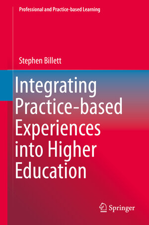 Buchcover Integrating Practice-based Experiences into Higher Education | Stephen Billett | EAN 9789401772303 | ISBN 94-017-7230-4 | ISBN 978-94-017-7230-3