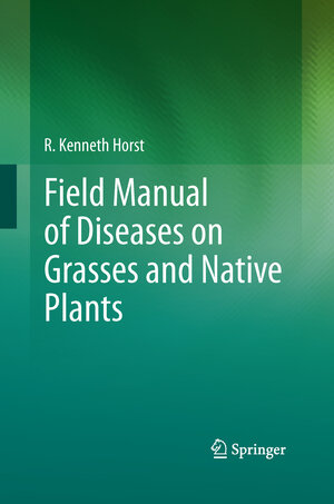 Buchcover Field Manual of Diseases on Grasses and Native Plants | R. Kenneth Horst | EAN 9789401781398 | ISBN 94-017-8139-7 | ISBN 978-94-017-8139-8