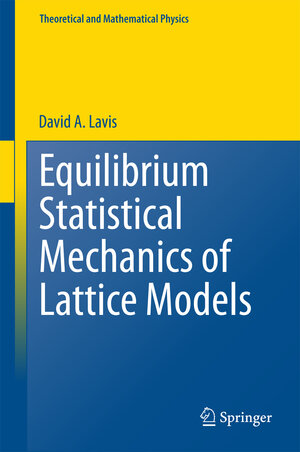 Buchcover Equilibrium Statistical Mechanics of Lattice Models | David A. Lavis | EAN 9789401794299 | ISBN 94-017-9429-4 | ISBN 978-94-017-9429-9
