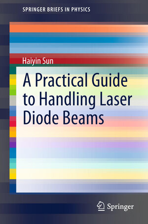 Buchcover A Practical Guide to Handling Laser Diode Beams | Haiyin Sun | EAN 9789401797832 | ISBN 94-017-9783-8 | ISBN 978-94-017-9783-2