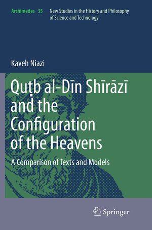 Buchcover Quṭb al-Dīn Shīrāzī and the Configuration of the Heavens | Kaveh Niazi | EAN 9789402400823 | ISBN 94-024-0082-6 | ISBN 978-94-024-0082-3