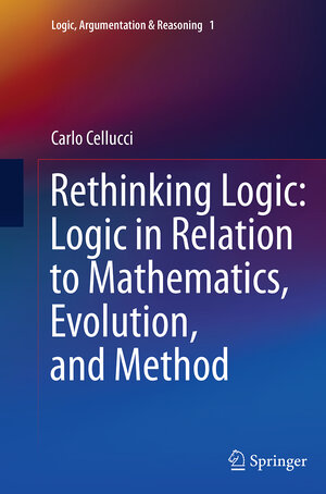 Buchcover Rethinking Logic: Logic in Relation to Mathematics, Evolution, and Method | Carlo Cellucci | EAN 9789402401028 | ISBN 94-024-0102-4 | ISBN 978-94-024-0102-8