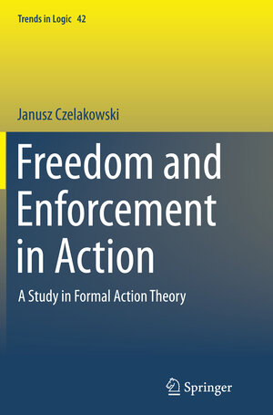 Buchcover Freedom and Enforcement in Action | Janusz Czelakowski | EAN 9789402401332 | ISBN 94-024-0133-4 | ISBN 978-94-024-0133-2