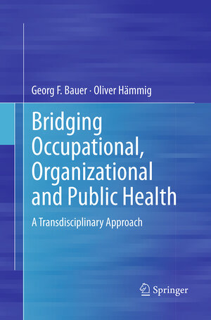 Buchcover Bridging Occupational, Organizational and Public Health | Georg F. Bauer | EAN 9789402405552 | ISBN 94-024-0555-0 | ISBN 978-94-024-0555-2
