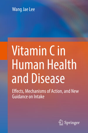 Buchcover Vitamin C in Human Health and Disease | Wang Jae Lee | EAN 9789402417135 | ISBN 94-024-1713-3 | ISBN 978-94-024-1713-5