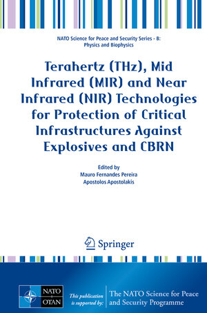 Buchcover Terahertz (THz), Mid Infrared (MIR) and Near Infrared (NIR) Technologies for Protection of Critical Infrastructures Against Explosives and CBRN  | EAN 9789402420821 | ISBN 94-024-2082-7 | ISBN 978-94-024-2082-1