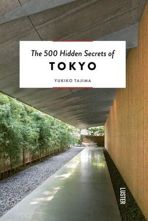 Buchcover The 500 Hidden Secrets of Tokyo | Yukiko Tajima | EAN 9789460582202 | ISBN 94-6058-220-6 | ISBN 978-94-6058-220-2