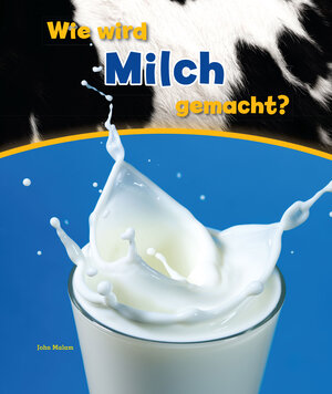Buchcover Wie wird Milch gemacht? | John Malam | EAN 9789461754370 | ISBN 94-6175-437-X | ISBN 978-94-6175-437-0