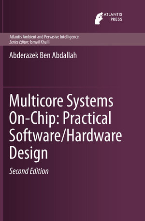 Buchcover Multicore Systems On-Chip: Practical Software/Hardware Design | Abderazek Ben Abdallah | EAN 9789462390508 | ISBN 94-6239-050-9 | ISBN 978-94-6239-050-8