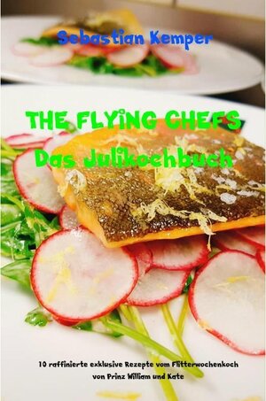 Buchcover THE FLYING CHEFS Das Julikochbuch | Sebastian Kemper | EAN 9789463670074 | ISBN 94-6367-007-6 | ISBN 978-94-6367-007-4
