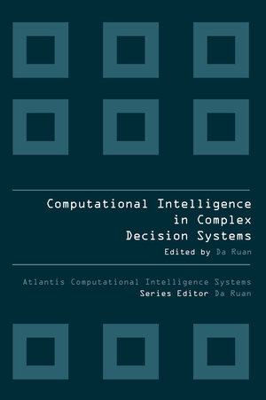 Buchcover COMPUTATIONAL INTELLIGENCE IN COMPLEX DECISION MAKING SYSTEMS | EAN 9789491216299 | ISBN 94-91216-29-5 | ISBN 978-94-91216-29-9