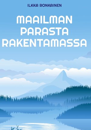 Buchcover Maailman parasta rakentamassa | Ilkka Ronkainen | EAN 9789523186323 | ISBN 952-318-632-9 | ISBN 978-952-318-632-3