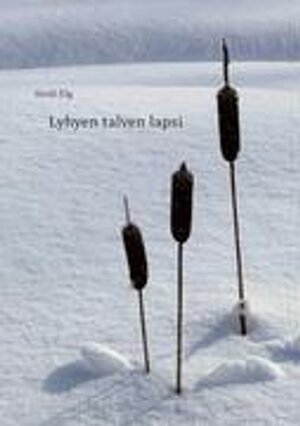 Buchcover Lyhyen talven lapsi. Heidi Elg | Heidi Elg | EAN 9789524980807 | ISBN 952-498-080-0 | ISBN 978-952-498-080-7