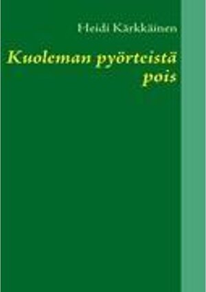 Buchcover Kuoleman pyörteistä pois. Heidi Kärkkäinen | Heidi Kärkkäinen | EAN 9789524987400 | ISBN 952-498-740-6 | ISBN 978-952-498-740-0