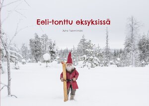 Buchcover Eeli-tonttu eksyksissä | Juha Tuomimäki | EAN 9789528045786 | ISBN 952-80-4578-2 | ISBN 978-952-80-4578-6