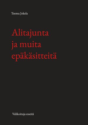 Buchcover Alitajunta ja muita epäkäsitteitä | Teemu Jokela | EAN 9789528049760 | ISBN 952-80-4976-1 | ISBN 978-952-80-4976-0