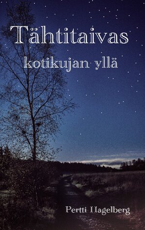 Buchcover Tähtitaivas kotikujan yllä | Pertti Hagelberg | EAN 9789528064985 | ISBN 952-80-6498-1 | ISBN 978-952-80-6498-5