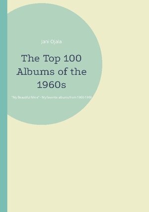 Buchcover The Top 100 Albums of the 1960s | Jani Ojala | EAN 9789528067511 | ISBN 952-80-6751-4 | ISBN 978-952-80-6751-1