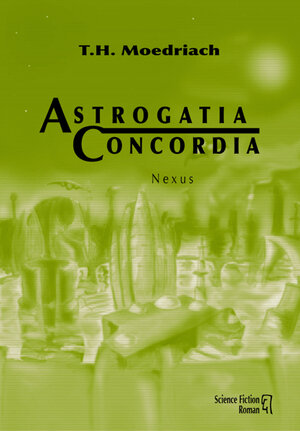 Buchcover Astrogatia Concordia | T.H. Moedriach | EAN 9789619320815 | ISBN 961-93208-1-6 | ISBN 978-961-93208-1-5