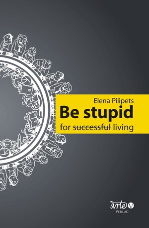Buchcover Be stupid for (succesful) living | Elena Pilipets | EAN 9789619354469 | ISBN 961-93544-6-X | ISBN 978-961-93544-6-9